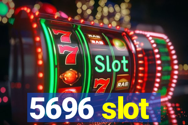5696 slot